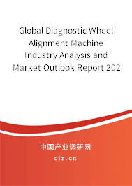 Global Diagnostic Wheel Alignment Machine Industry Analysis and Market Outlook Report 2020-2026 Global Diagnostic Wheel Alignment Machine Industry Analysis and Market Outlook Report 2020-2026