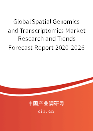Global Spatial Genomics and Transcriptomics Market Research and Trends Forecast Report 2020-2026 Global Spatial Genomics and Transcriptomics Market Research and Trends Forecast Report 2020-2026
