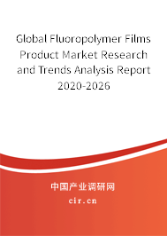 Global Fluoropolymer Films Product Market Research and Trends Analysis Report 2020-2026 Global Fluoropolymer Films Product Market Research and Trends Analysis Report 2020-2026