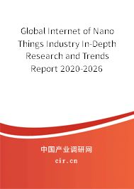 Global Internet of Nano Things Industry In-Depth Research and Trends Report 2020-2026 Global Internet of Nano Things Industry In-Depth Research and Trends Report 2020-2026
