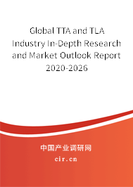 Global TTA and TLA Industry In-Depth Research and Market Outlook Report 2020-2026 Global TTA and TLA Industry In-Depth Research and Market Outlook Report 2020-2026