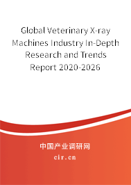 Global Veterinary X-ray Machines Industry In-Depth Research and Trends Report 2020-2026 Global Veterinary X-ray Machines Industry In-Depth Research and Trends Report 2020-2026
