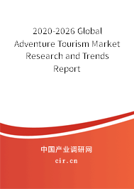 2020-2026 Global Adventure Tourism Market Research and Trends Report