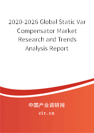 2020-2026 Global Static Var Compensator Market Research and Trends Analysis Report 2020-2026 Global Static Var Compensator Market Research and Trends Analysis Report