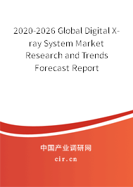 2020-2026 Global Digital X-ray System Market Research and Trends Forecast Report 2020-2026 Global Digital X-ray System Market Research and Trends Forecast Report