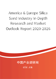 America & Europe Silica Sand Industry In-Depth Research and Market Outlook Report 2020-2026