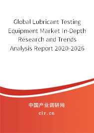 Global Lubricant Testing Equipment Market In-Depth Research and Trends Analysis Report 2020-2026 Global Lubricant Testing Equipment Market In-Depth Research and Trends Analysis Report 2020-2026