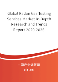 Global Radon Gas Testing Services Market In-Depth Research and Trends Report 2020-2026
