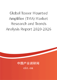 Global Tower Mounted Amplifier (TMA) Market Research and Trends Analysis Report 2020-2026 Global Tower Mounted Amplifier (TMA) Market Research and Trends Analysis Report 2020-2026