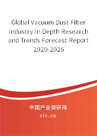 Global Vacuum Dust Filter Industry In-Depth Research and Trends Forecast Report 2020-2026 Global Vacuum Dust Filter Industry In-Depth Research and Trends Forecast Report 2020-2026