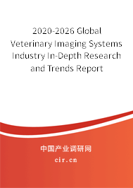 2020-2026 Global Veterinary Imaging Systems Industry In-Depth Research and Trends Report 2020-2026 Global Veterinary Imaging Systems Industry In-Depth Research and Trends Report