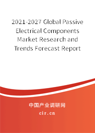 2021-2027 Global Passive Electrical Components Market Research and Trends Forecast Report