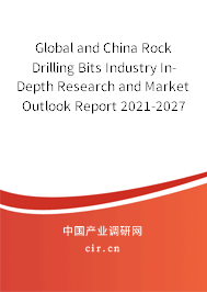 Global and China Rock Drilling Bits Industry In-Depth Research and Market Outlook Report 2021-2027 Global and China Rock Drilling Bits Industry In-Depth Research and Market Outlook Report 2021-2027
