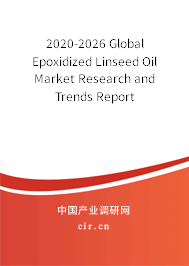 2020-2026 Global Epoxidized Linseed Oil Market Research and Trends Report 2020-2026 Global Epoxidized Linseed Oil Market Research and Trends Report