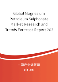 Global Magnesium Petroleum Sulphonate Market Research and Trends Forecast Report 2020-2026 Global Magnesium Petroleum Sulphonate Market Research and Trends Forecast Report 2020-2026