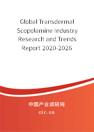 Global Transdermal Scopolamine Industry Research and Trends Report 2020-2026 Global Transdermal Scopolamine Industry Research and Trends Report 2020-2026