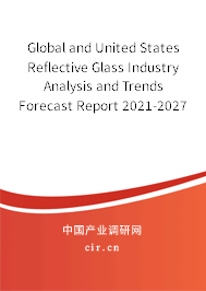 Global and United States Reflective Glass Industry Analysis and Trends Forecast Report 2021-2027 Global and United States Reflective Glass Industry Analysis and Trends Forecast Report 2021-2027