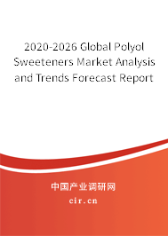 2020-2026 Global Polyol Sweeteners Market Analysis and Trends Forecast Report 2020-2026 Global Polyol Sweeteners Market Analysis and Trends Forecast Report