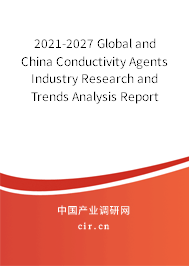 2021-2027 Global and China Conductivity Agents Industry Research and Trends Analysis Report