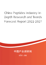 China Peptides Industry In-Depth Research and Trends Forecast Report 2021-2027 China Peptides Industry In-Depth Research and Trends Forecast Report 2021-2027