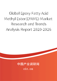 Global Epoxy Fatty Acid Methyl Ester(EFAME) Market Research and Trends Analysis Report 2020-2026 Global Epoxy Fatty Acid Methyl Ester(EFAME) Market Research and Trends Analysis Report 2020-2026