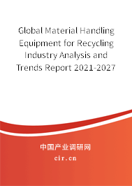 Global Material Handling Equipment for Recycling Industry Analysis and Trends Report 2021-2027 Global Material Handling Equipment for Recycling Industry Analysis and Trends Report 2021-2027