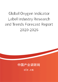 Global Oxygen Indicator Label Industry Research and Trends Forecast Report 2020-2026 Global Oxygen Indicator Label Industry Research and Trends Forecast Report 2020-2026