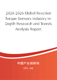 2020-2026 Global Reaction Torque Sensors Industry In-Depth Research and Trends Analysis Report 2020-2026 Global Reaction Torque Sensors Industry In-Depth Research and Trends Analysis Report