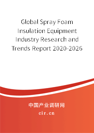 Global Spray Foam Insulation Equipment Industry Research and Trends Report 2020-2026