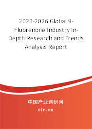 2020-2026 Global 9-Fluorenone Industry In-Depth Research and Trends Analysis Report 2020-2026 Global 9-Fluorenone Industry In-Depth Research and Trends Analysis Report