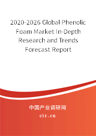 2020-2026 Global Phenolic Foam Market In-Depth Research and Trends Forecast Report 2020-2026 Global Phenolic Foam Market In-Depth Research and Trends Forecast Report