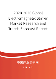 2020-2026 Global Electromagnetic Stirrer Market Research and Trends Forecast Report 2020-2026 Global Electromagnetic Stirrer Market Research and Trends Forecast Report