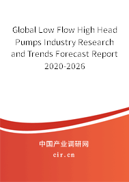 Global Low Flow High Head Pumps Industry Research and Trends Forecast Report 2020-2026 Global Low Flow High Head Pumps Industry Research and Trends Forecast Report 2020-2026
