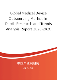 Global Medical Device Outsourcing Market In-Depth Research and Trends Analysis Report 2020-2026 Global Medical Device Outsourcing Market In-Depth Research and Trends Analysis Report 2020-2026