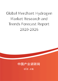 Global Merchant Hydrogen Market Research and Trends Forecast Report 2020-2026 Global Merchant Hydrogen Market Research and Trends Forecast Report 2020-2026