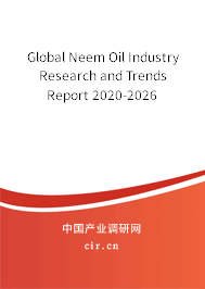 Global Neem Oil Industry Research and Trends Report 2020-2026 Global Neem Oil Industry Research and Trends Report 2020-2026