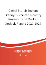 Global Starch Sodium Octenyl Succinate Industry Research and Market Outlook Report 2020-2026 Global Starch Sodium Octenyl Succinate Industry Research and Market Outlook Report 2020-2026