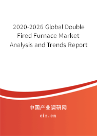 2020-2026 Global Double Fired Furnace Market Analysis and Trends Report