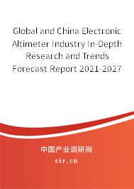 Global and China Electronic Altimeter Industry In-Depth Research and Trends Forecast Report 2021-2027 Global and China Electronic Altimeter Industry In-Depth Research and Trends Forecast Report 2021-2027