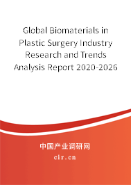 Global Biomaterials in Plastic Surgery Industry Research and Trends Analysis Report 2020-2026 Global Biomaterials in Plastic Surgery Industry Research and Trends Analysis Report 2020-2026