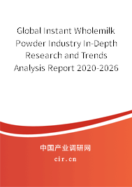 Global Instant Wholemilk Powder Industry In-Depth Research and Trends Analysis Report 2020-2026