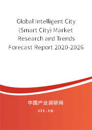Global Intelligent City (Smart City) Market Research and Trends Forecast Report 2020-2026 Global Intelligent City (Smart City) Market Research and Trends Forecast Report 2020-2026