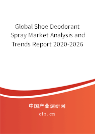 Global Shoe Deodorant Spray Market Analysis and Trends Report 2020-2026 Global Shoe Deodorant Spray Market Analysis and Trends Report 2020-2026