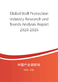 Global Wall Protection Industry Research and Trends Analysis Report 2020-2026 Global Wall Protection Industry Research and Trends Analysis Report 2020-2026