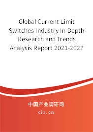 Global Current Limit Switches Industry In-Depth Research and Trends Analysis Report 2021-2027