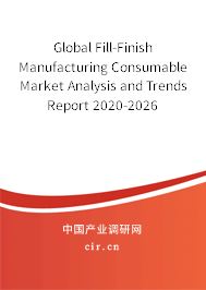 Global Fill-Finish Manufacturing Consumable Market Analysis and Trends Report 2020-2026 Global Fill-Finish Manufacturing Consumable Market Analysis and Trends Report 2020-2026
