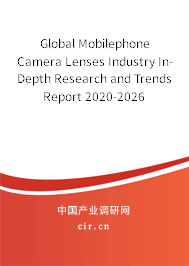 Global Mobilephone Camera Lenses Industry In-Depth Research and Trends Report 2020-2026 Global Mobilephone Camera Lenses Industry In-Depth Research and Trends Report 2020-2026
