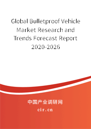 Global Bulletproof Vehicle Market Research and Trends Forecast Report 2020-2026 Global Bulletproof Vehicle Market Research and Trends Forecast Report 2020-2026