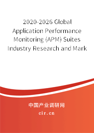 2020-2026 Global Application Performance Monitoring (APM) Suites Industry Research and Market Outlook Report 2020-2026 Global Application Performance Monitoring (APM) Suites Industry Research and Market Outlook Report