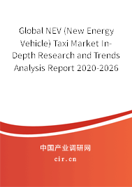 Global NEV (New Energy Vehicle) Taxi Market In-Depth Research and Trends Analysis Report 2020-2026 Global NEV (New Energy Vehicle) Taxi Market In-Depth Research and Trends Analysis Report 2020-2026